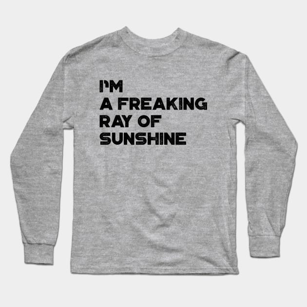 I'm A Freaking Ray Of Sunshine Funny Long Sleeve T-Shirt by truffela